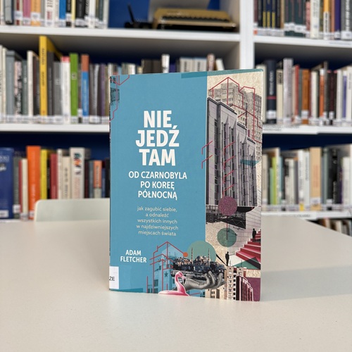 Okładka książki "Nie jedź tan. Od Czarnobyla po Koreę Północną"