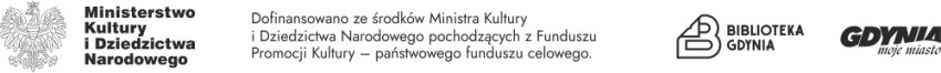 Belka logotypowa z informacjami o dofinansowaniu. Logo Ministerstwa Kultury i Dziedzictwa Narodowego z dopiskiem: Dofinansowano ze środków Ministra Kultury i Dziedzictwa Narodowego pochodzącego z Funduszu Promocji Kultury - państwowego funduszu celowego. Logotyp Biblioteki Gdynia oraz logo Gdyni - Gdynia moje miasto.