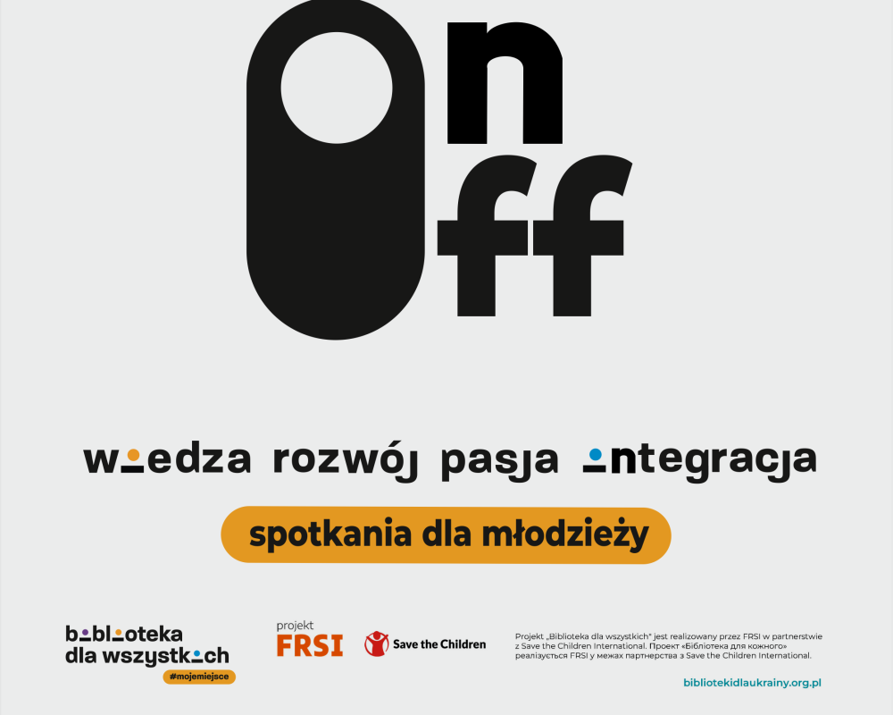 Na beżowym tle czarny, duży napis "On/Off" poniżej napis: "Wiedza, rozwój, pasja, integracja. Spotkania dla młodzieży". Na dole logotypy: Biblioteka dla wszystkich, FRSI, Save the Children 