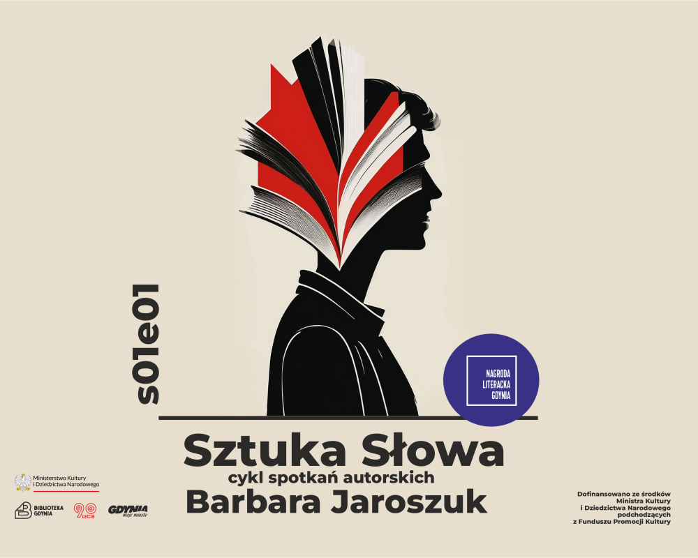 Grafika. Beżowe tło. Na środku ciemne popiersie człowieka, z głowy którego wydostają się książki. Po lewej napis: "s01 e01". Na dole napis: "Sztuka słowa. Cykl spotkań autorskich. Barbara Jaroszuk". W lewym dolnym rogu logotypy Biblioteki Gdynia, miasta G