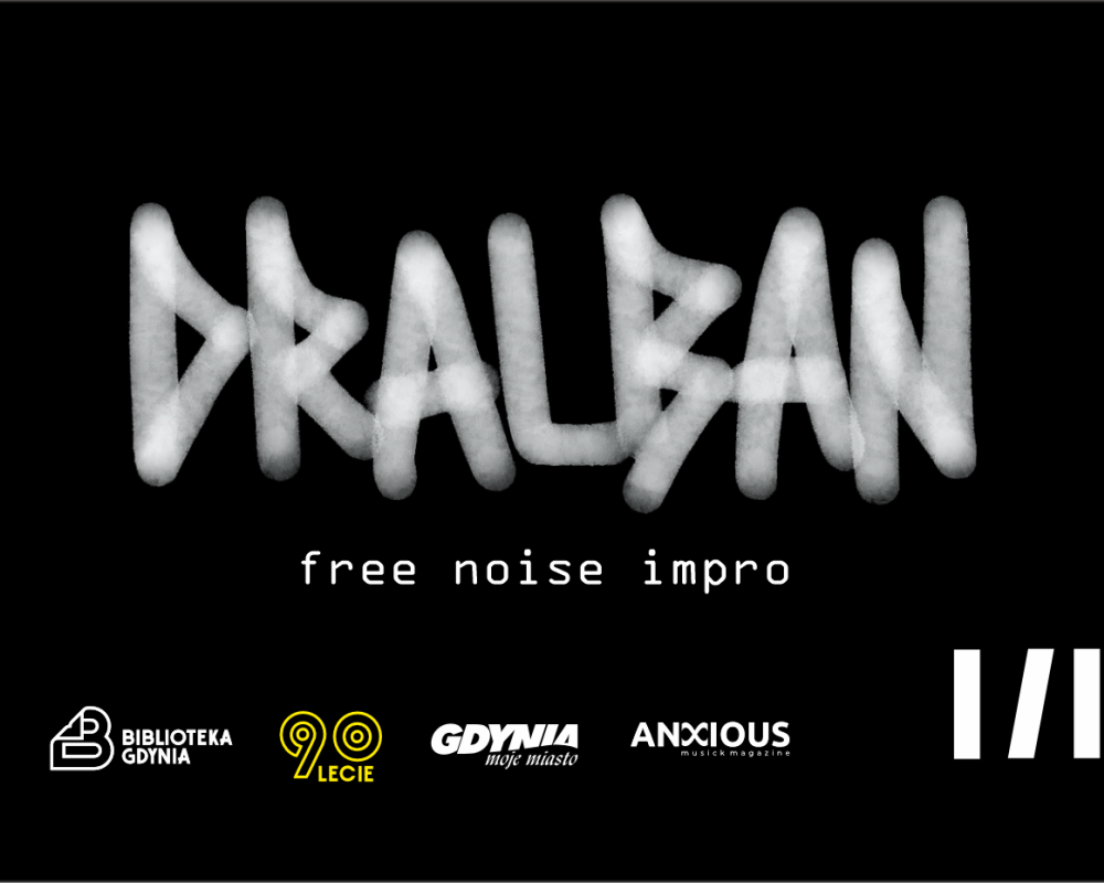 Na czarnym tle biały, niewyraźny napis "Dralban". Pod spodem mniejszym drukiem napis: "free noise impro". Na dole logotypy Biblioteki Gdynia, miasta Gdynia i magazynu Anxious.