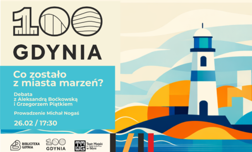 Grafika przedstawiająca latarnię morską. Po lewej stronie u góry logo stulecia Gdyni. Poniżej napis: "Co zostało z miasta marzeń? Debata z Aleksandrą Boćkowską i Grzegorzem Piątkiem. Prowadzenie: Michał Nogaś. 26.02 / 17:30". Na dole logotypy: Biblioteki