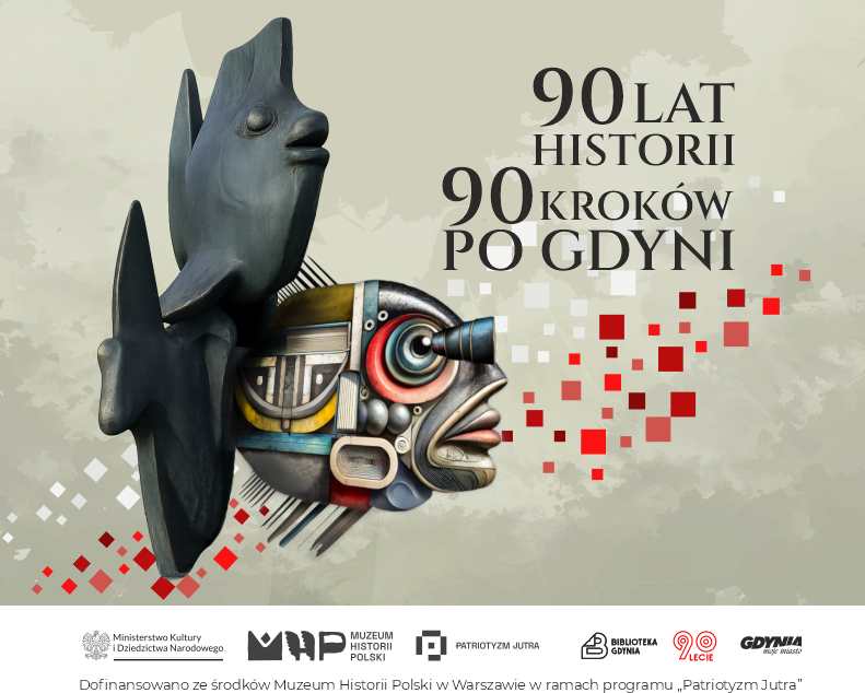 Abstrakcyjny śledź. Obok niego gdyńskie rybki. Wszystko na szarym tle. U góry czarny napis: "90 lat historii, 90 kroków po Gdyni". Na dole logotypy: MKiDN, MHP, Patriotyzm Jutra, BIblioteka Gdynia, 90-lecie, Miasto Gdynia