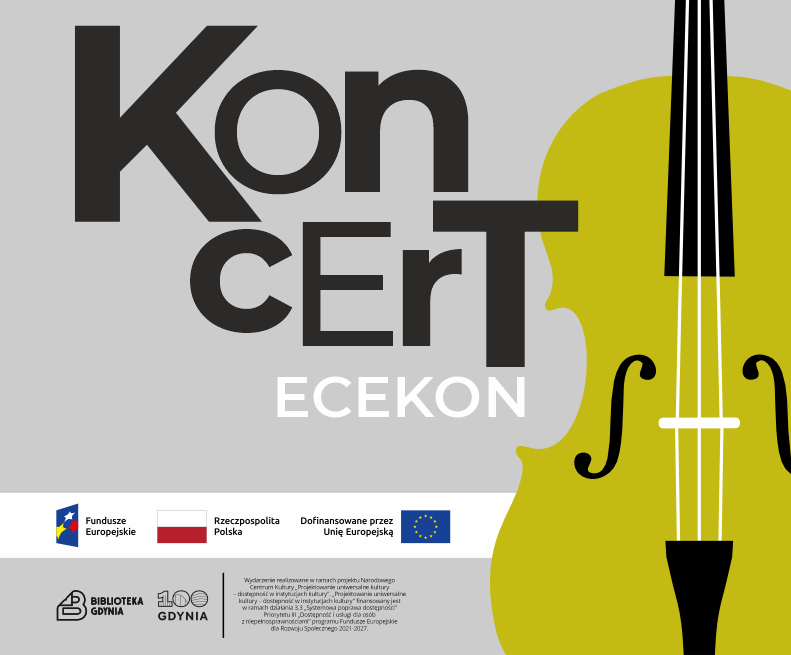 na szarym tle żółte skrzypce i duży napis "Koncert ECEKON". Na dole belki z logotypami: Funduszy Europejskich, Rzeczpospolitej Polski, Unii Europejskiej, Biblioteki Gdynia, 100-lecia Gdyni oraz informacja o projekcie.