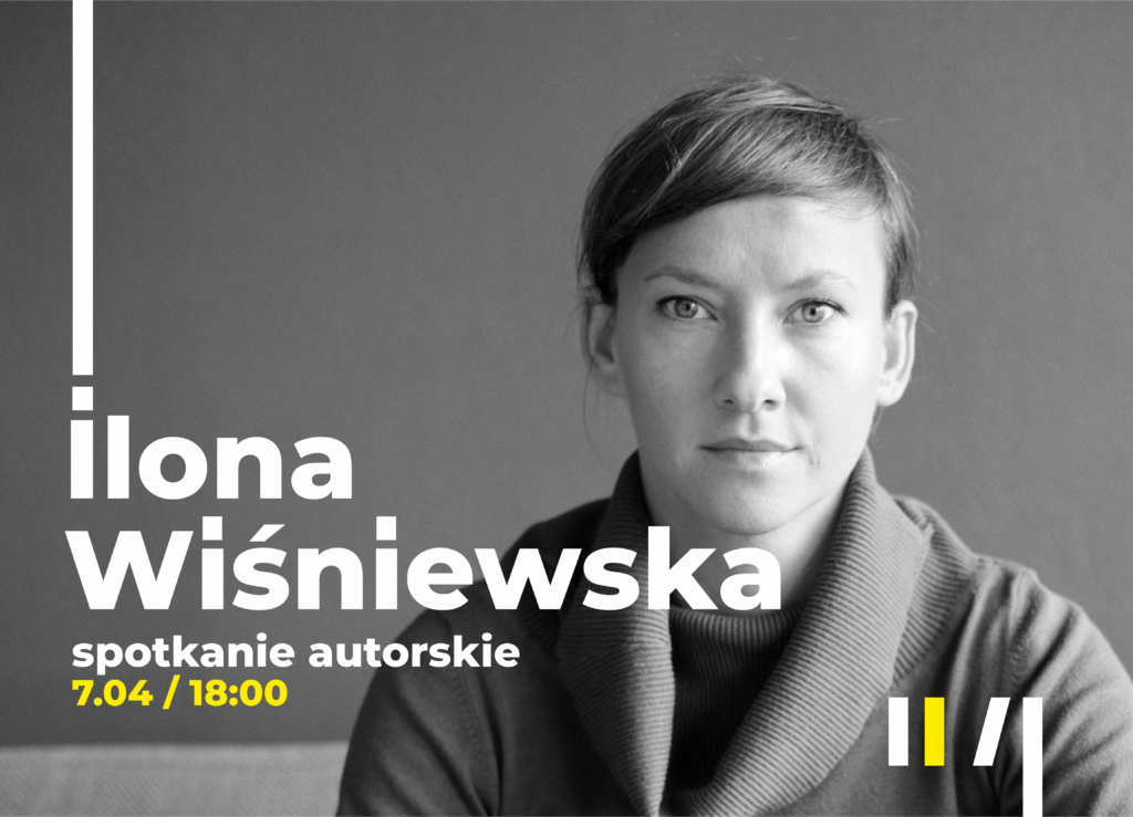 Czarnobiałe zdjęcie Ilony Wiśniewskiej. Obok napis: "Ilona Wiśniewska. Spotkanie autorskie 7.04/18:00"