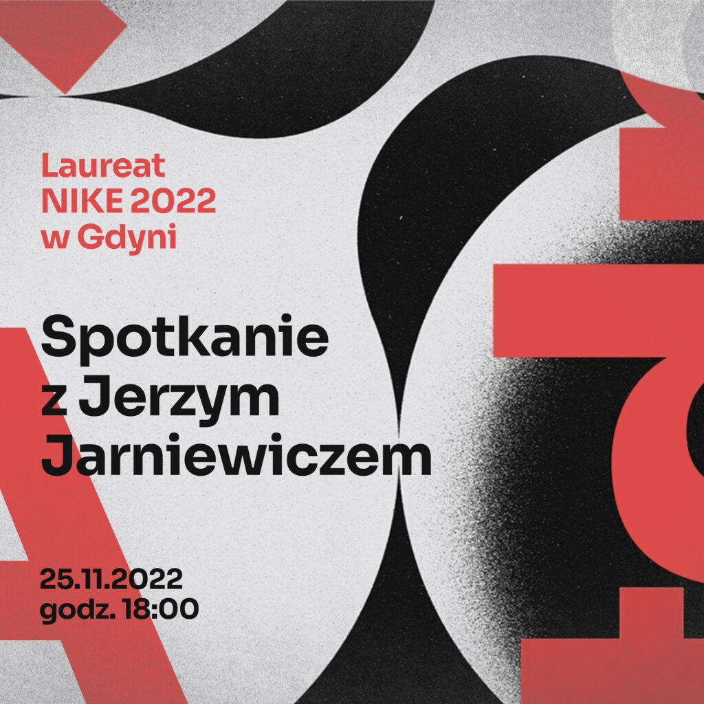 Nieokreślone bliżej tło w czarnobiałych barwach. Na nim napisy: "Laureat NIKE 2022 w Gdyni. Spotkanie z Jerzym Jarniewiczem. 25.11.2022, godz. 18:00".