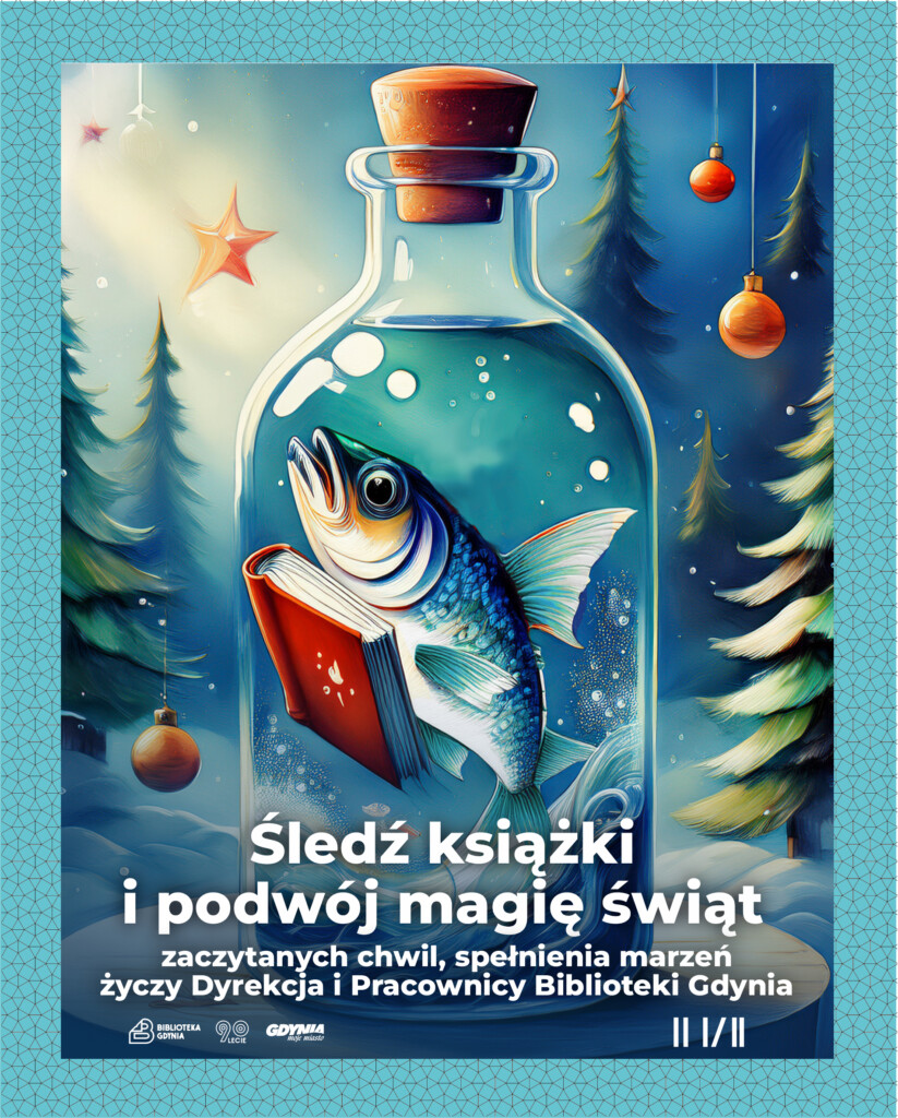 Grafika przedstawiająca śledzia w butelce wypełnionej wodą, który trzyma książkę. Za butelką, w tle, widać drzewa iglaste przystrojone bombkami. Na ziemi leży śnieg. Na dole napis: "Śledź książki i podwój magię świąt. Zaczytanych chwil, spełnienia marzeń