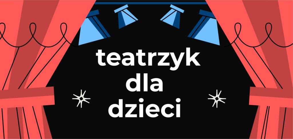 Na czarnym tle biały napis "teatrzyk dla dzieci". Po bokach widoczna czerwona kurtyna. Nad napisem reflektory.