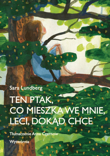 Okładka książki "Ten ptak, co mieszka we mnie, leci, dokąd chce"