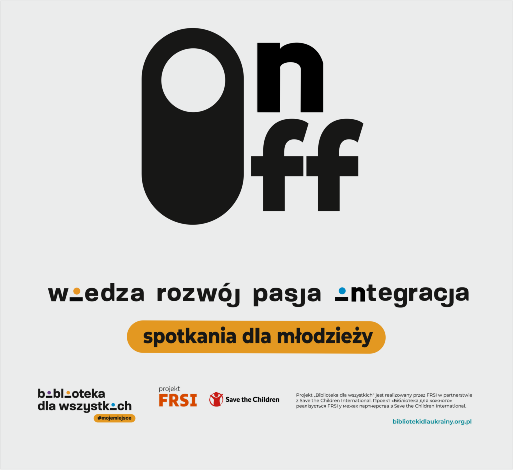 Na beżowym tle czarny, duży napis "On/Off" poniżej napis: "Wiedza, rozwój, pasja, integracja. Spotkania dla młodzieży". Na dole logotypy: Biblioteka dla wszystkich, FRSI, Save the Children
