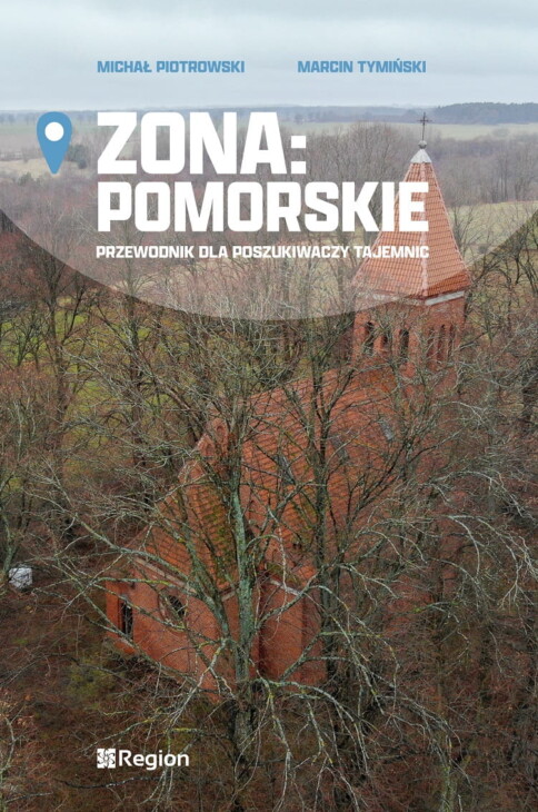 Okładka książki "Zona: Pomorskie. Przewodnik dla poszukiwaczy tajemnic"